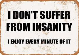 i don't suffer from insanity i enjoy it - Google Search