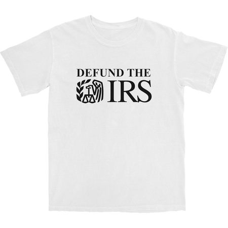 Defund The IRS | T Shirt | Shitheadsteve |