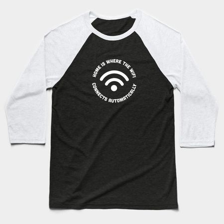 Funny - Home Is Where The Wifi Connects Automatically - Funny Geeky Joke Statement Humor Slogan Quotes Saying Baseball T-Shirt