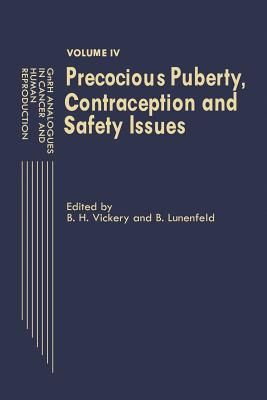 Gnrh Analogues in Cancer and Human Reproduction: Volume IV Precocious Puberty, Contraception and Safety Issues by B H Vickery (Editor), E Lunenfeld (Editor) - Alibris