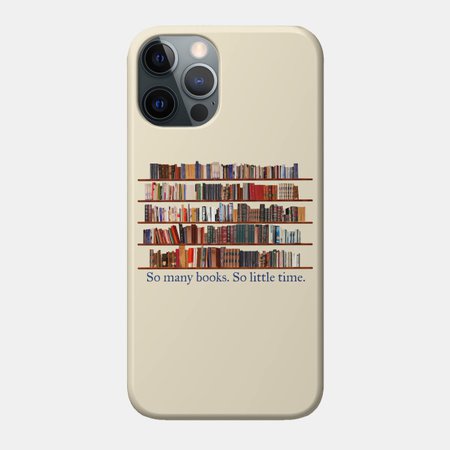 So Many Books. So Little Time. Book Lover - Book Lover - Phone Case | TeePublic