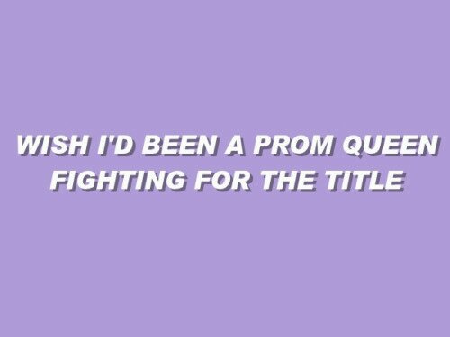 wish i'd been a prom queen fighting for the title