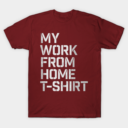 My work from home tshirt - Remote Working - T-Shirt | TeePublic