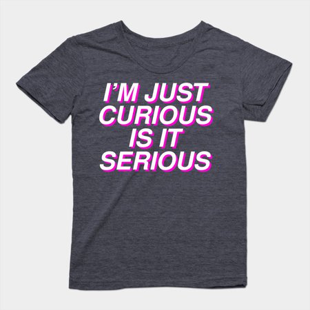I'm just curious is it serious - Hayley Kiyoko - T-Shirt | TeePublic