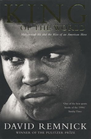 King of the world : Muhammad Ali and the rise of an American hero by Remnick, David (9780330371896) | BrownsBfS