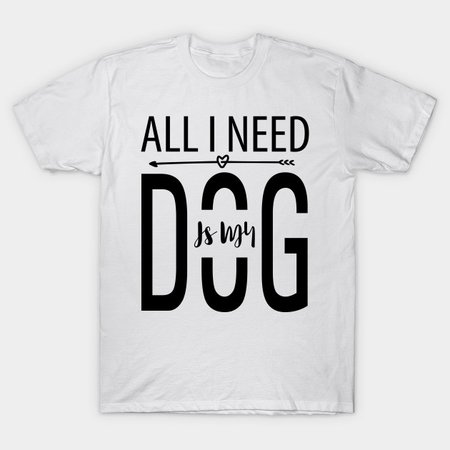 all i need is my dog shirts - Google Search