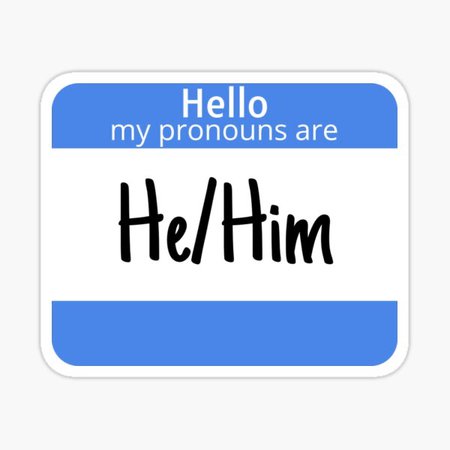 Hello my pronouns are He/Him