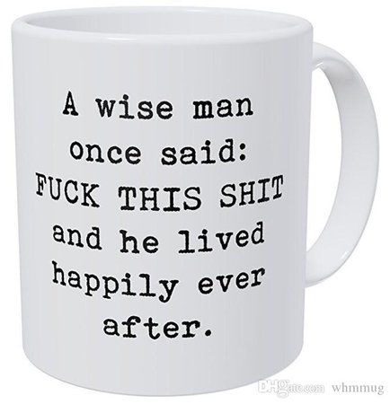 Funny Mug A Wise Man Once Said: F This Shit And He Lived