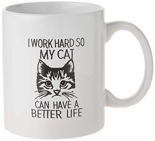 Funny Cat Lover Mug - I Work Hard So My Cat Can Have A Better Life - 11 Oz Coffee Mug: Amazon.ca: Home & Kitchen