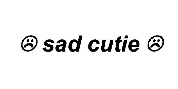 sad cutie text words