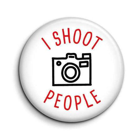 Funny Photography Button Pin Badge I Shoot People Pin Badge