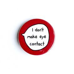 I Don't Make Eye Contact - Pin Badge Button