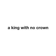 A King With No Crown text