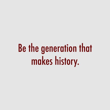 Let’s be the generation that makes history! | quotes, aesthetic y red