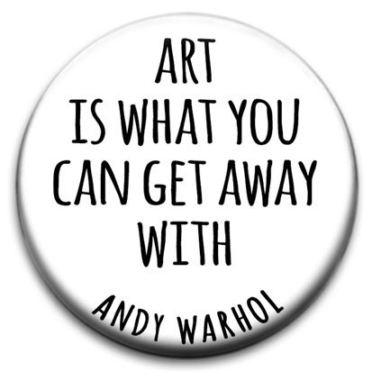 Art Is What You Can Get Away With Andy Warhol Quote Small Retro Badge