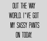 Sassy Pants quotes and text - Google Search