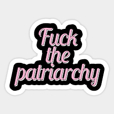 fuck the patriarchy