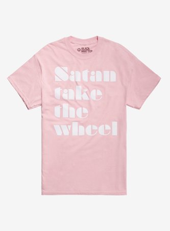 *clipped by @luci-her* Satan Take The Wheel T-Shirt By Jordan Shiveley