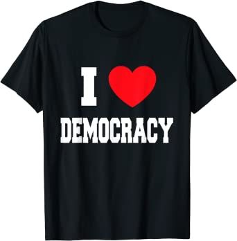 I love democracy shirt - Google Search