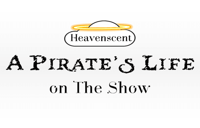 Heavenscent A Pirate's Life - The Show