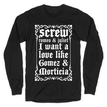 Screw Romeo & Juliet I Want a Love Like Gomez & Morticia T-Shirts | LookHUMAN
