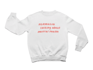 Normalize Talking About Mental Health -- Sweatshirt – Self-Care Is For Everyone