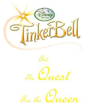 Tinkerbell and the Quest for the Queen fanart logo - Tinkerbell and the Quest for the Queen Fan Art (32756408) - Fanpop