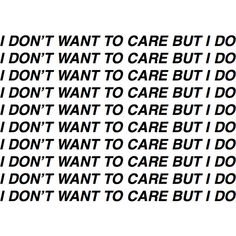 I Don't Want To Care But I Do text