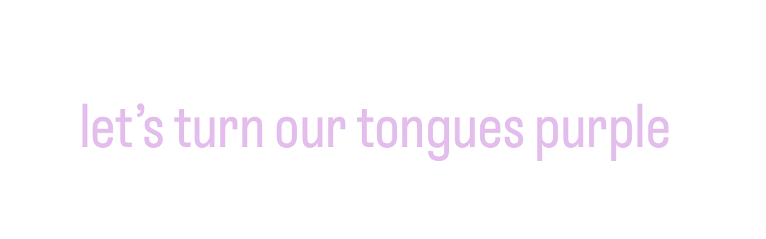let’s turn our tongues purple