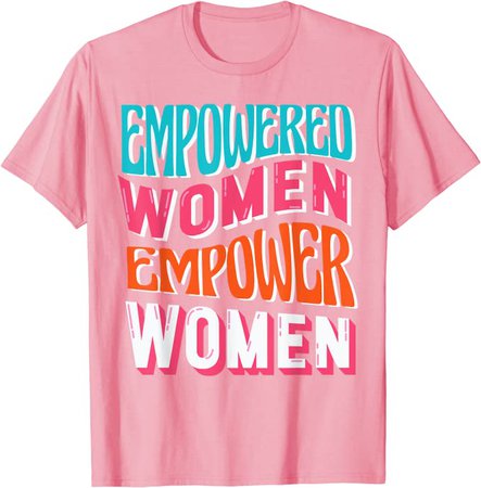 Empowered Women Empower Womens Social Feminism T-Shirt : Clothing, Shoes & Jewelry