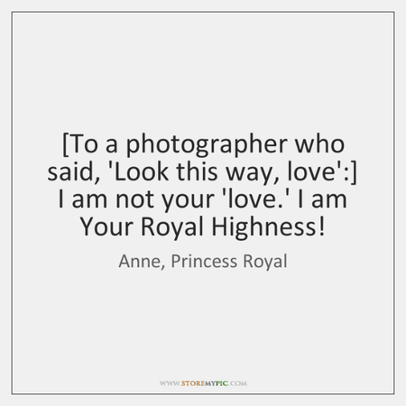 Anne, Princess Royal Quotes - StoreMyPic | Page 1
