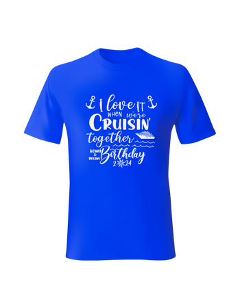I love it when we Cruisin 2024 option 2 on  blue shirt