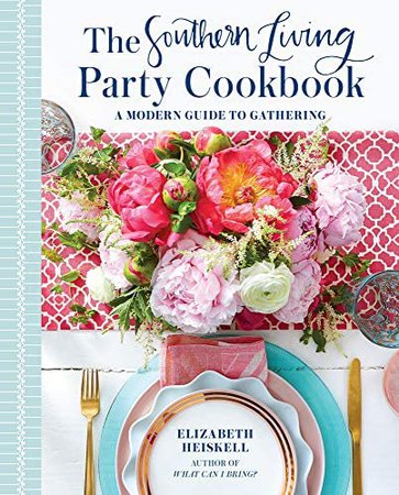 The Southern Living Party Cookbook: A Modern Guide to Gathering: Heiskell, Elizabeth: 9780848756659: Amazon.com: Books