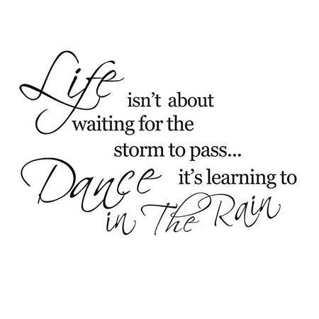 Amazon.com: Life Isn't About Waiting for The Storm to Pass It's About Learning to Dance in The Rain Quote Wall Decals Inspiration Quote Living Room Wall Decor Vinyl Wall Sticker: Home & Kitchen