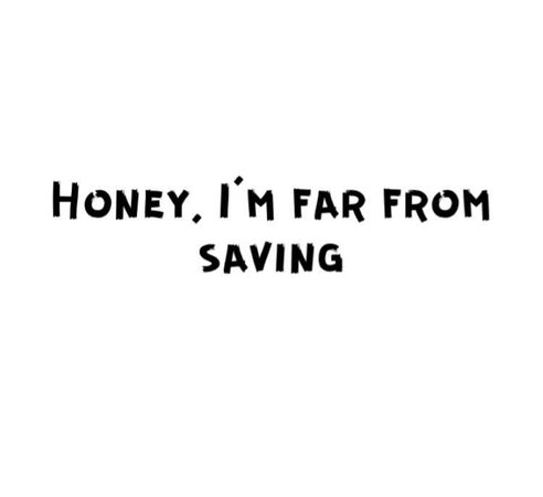 honey I’m far from saving