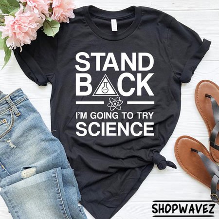Stand Back I'm Going To Try Science T-Shirt Science | Etsy