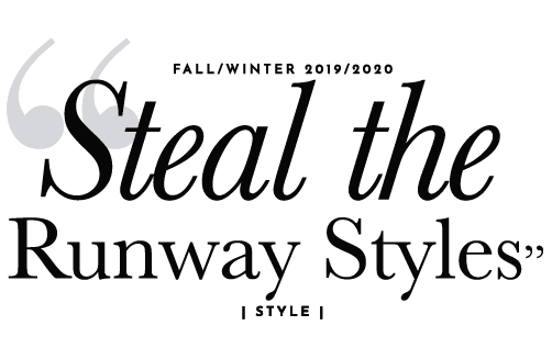 Steal The Runway Styles: Fall/Winter 2019/2020 - All About Good Vibes