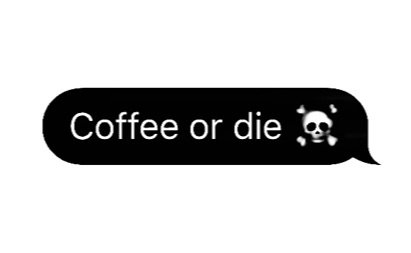 coffee or die txt message