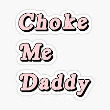 Choke Me Daddy 🌸