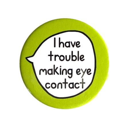 I have trouble making eye contact || sootmegs.etsy.com