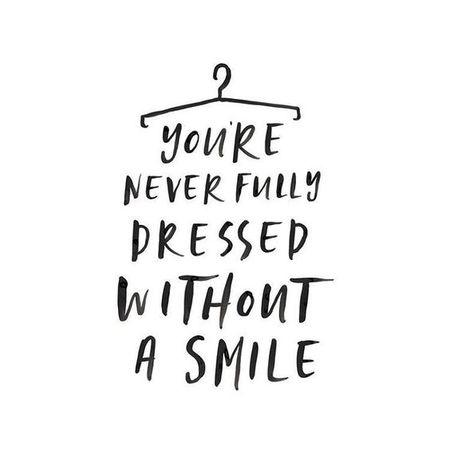 You're Never Fully Dressed Without A Smile Text