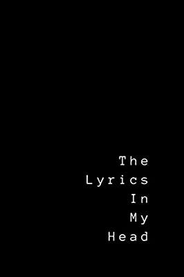 Amazon.com: The Lyrics In My Head: Lyrics Notebook - College Rule Lined Writing and Notes Journal (Songwriters Journal) (9781093472936): Prints, Tranquil: Books