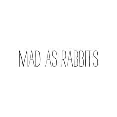 Mad As Rabbits text