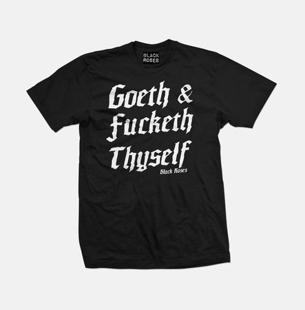 Men's Goeth And Fucketh Thyself T Shirt (Black) | RebelsMarket
