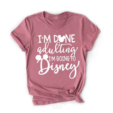 I'm Done Adulting I'm Going To Disney T-shirt, Funny Disney Shirt For Adults - The FMLY shop