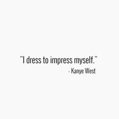 i dress to impress myself