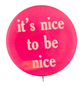 It's Nice to be Nice | Busy Beaver Button Museum