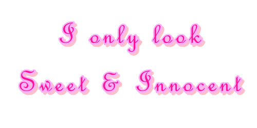 "I Only Look Sweet & Innocent" - Text - French Script - Pink