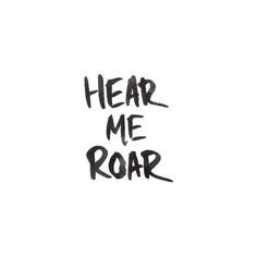 Hear Me Roar text