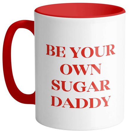 Be Your Own Sugar Daddy Mug - Funny Coffee Mug - Femfetti